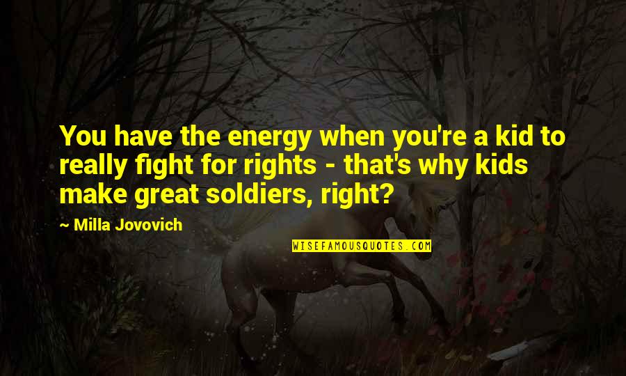 The Right Energy Quotes By Milla Jovovich: You have the energy when you're a kid The Right Energy Quotes By Milla Jovovich: You have the energy when you're a kid
