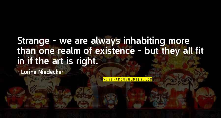 The Right Fit Quotes By Lorine Niedecker: Strange - we are always inhabiting more than