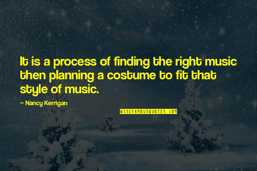 The Right Fit Quotes By Nancy Kerrigan: It is a process of finding the right
