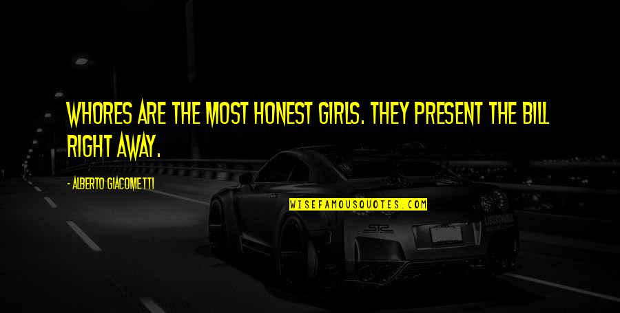 The Right Girl Quotes By Alberto Giacometti: Whores are the most honest girls. They present