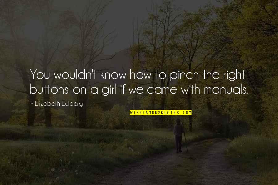 The Right Girl Quotes By Elizabeth Eulberg: You wouldn't know how to pinch the right