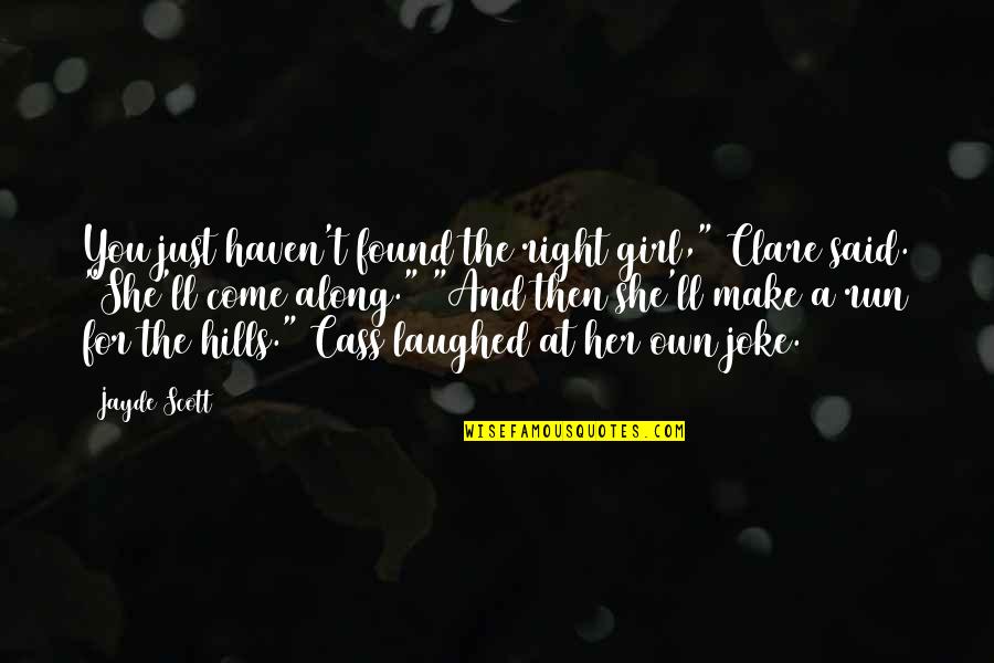 The Right Girl Quotes By Jayde Scott: You just haven't found the right girl," Clare