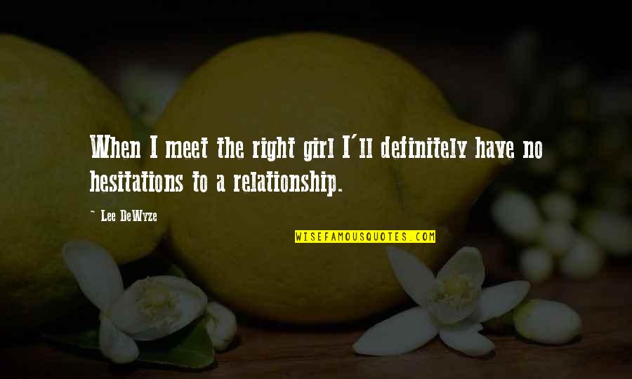 The Right Girl Quotes By Lee DeWyze: When I meet the right girl I'll definitely