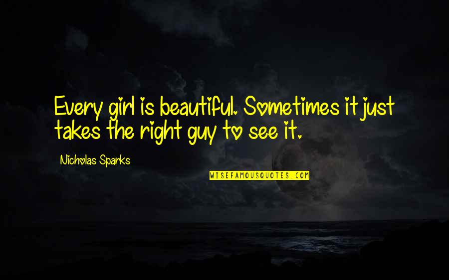 The Right Girl Quotes By Nicholas Sparks: Every girl is beautiful. Sometimes it just takes
