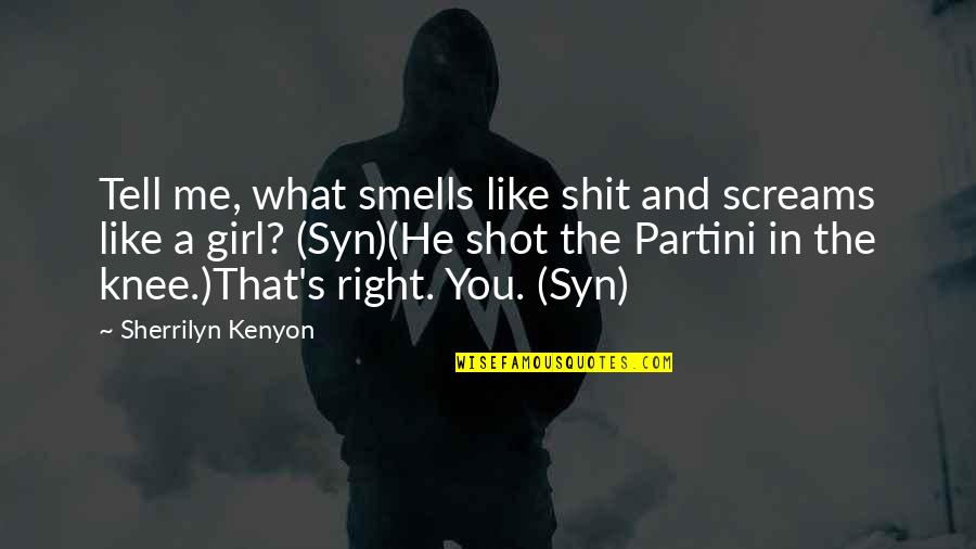 The Right Girl Quotes By Sherrilyn Kenyon: Tell me, what smells like shit and screams