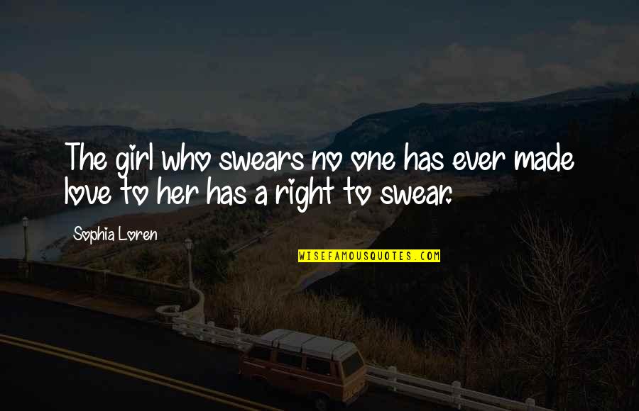 The Right Girl Quotes By Sophia Loren: The girl who swears no one has ever
