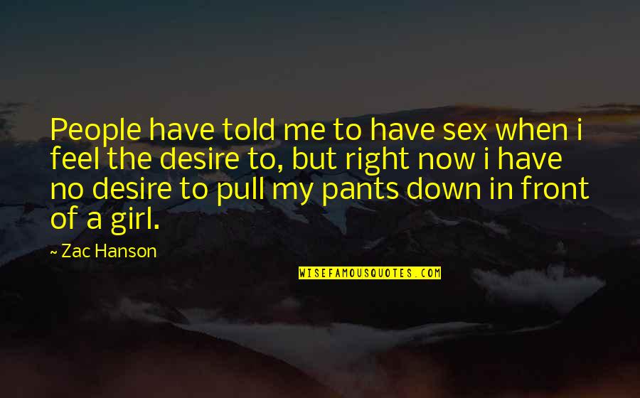 The Right Girl Quotes By Zac Hanson: People have told me to have sex when