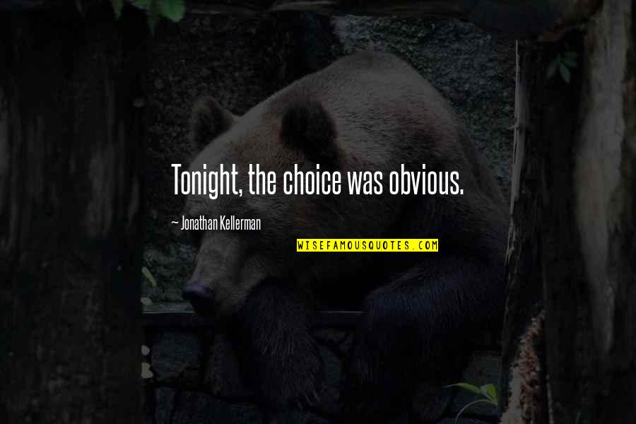 The Right Guy Coming Along Quotes By Jonathan Kellerman: Tonight, the choice was obvious.