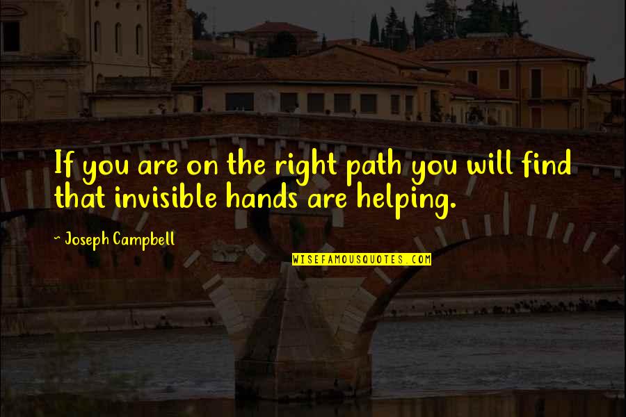 The Right Hand Quotes By Joseph Campbell: If you are on the right path you