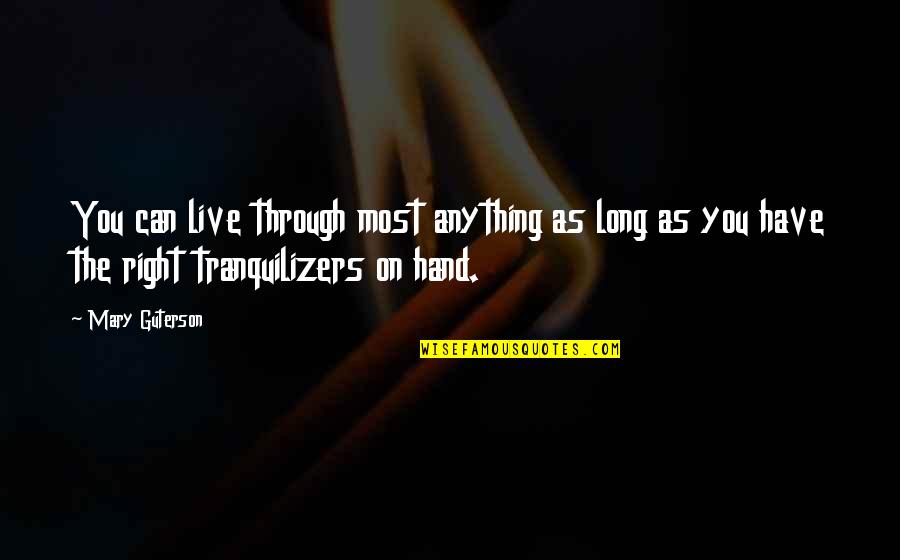 The Right Hand Quotes By Mary Guterson: You can live through most anything as long