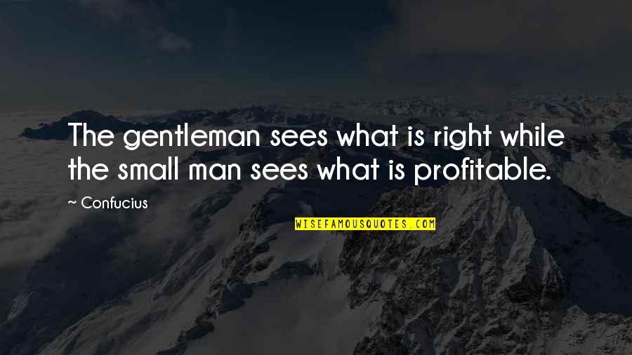 The Right Man Quotes By Confucius: The gentleman sees what is right while the