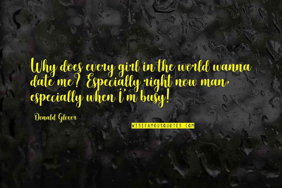 The Right Man Quotes By Donald Glover: Why does every girl in the world wanna The Right Man Quotes By Donald Glover: Why does every girl in the world wanna