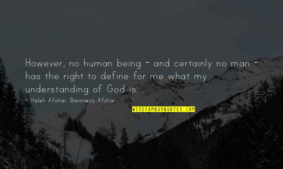 The Right Man Quotes By Haleh Afshar, Baroness Afshar: However, no human being - and certainly no