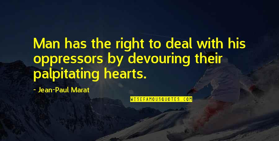 The Right Man Quotes By Jean-Paul Marat: Man has the right to deal with his The Right Man Quotes By Jean-Paul Marat: Man has the right to deal with his
