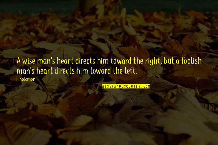 The Right Man Quotes By Solomon: A wise man's heart directs him toward the The Right Man Quotes By Solomon: A wise man's heart directs him toward the