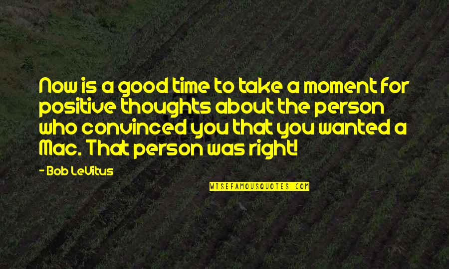 The Right Moment Quotes By Bob LeVitus: Now is a good time to take a