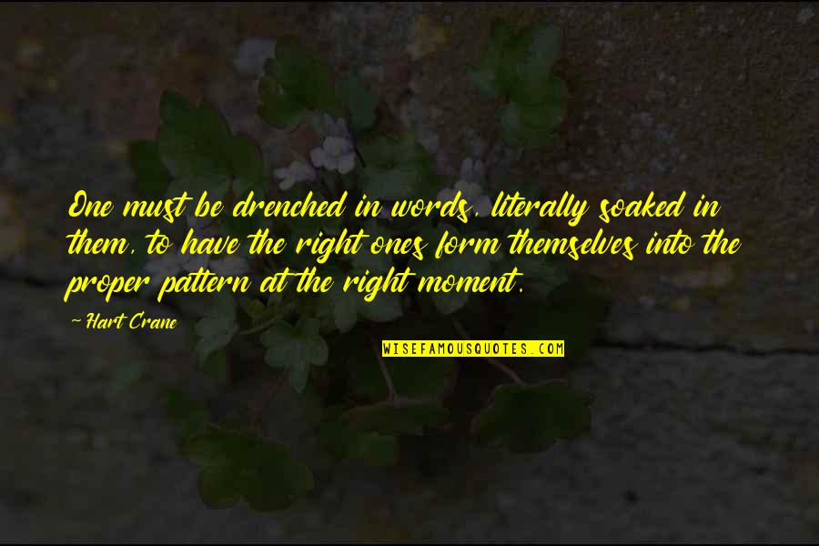 The Right Moment Quotes By Hart Crane: One must be drenched in words, literally soaked