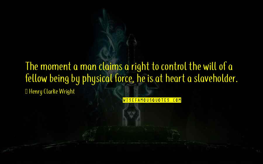 The Right Moment Quotes By Henry Clarke Wright: The moment a man claims a right to
