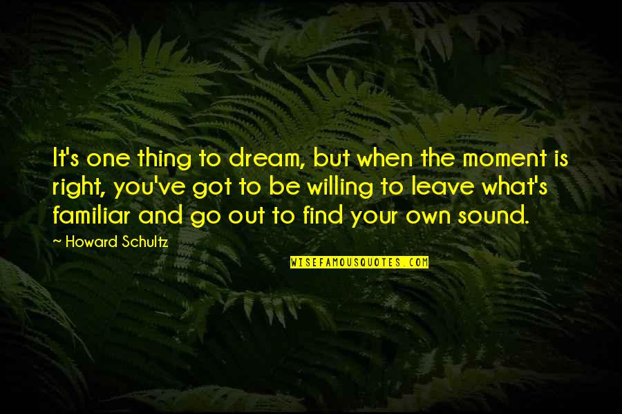 The Right Moment Quotes By Howard Schultz: It's one thing to dream, but when the The Right Moment Quotes By Howard Schultz: It's one thing to dream, but when the