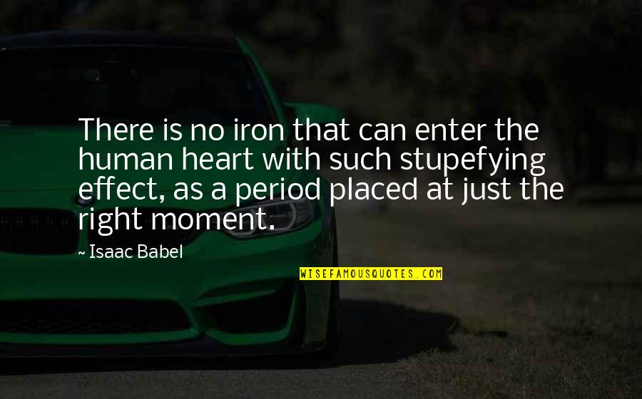The Right Moment Quotes By Isaac Babel: There is no iron that can enter the