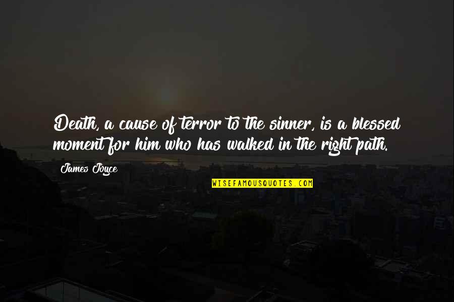The Right Moment Quotes By James Joyce: Death, a cause of terror to the sinner, The Right Moment Quotes By James Joyce: Death, a cause of terror to the sinner,