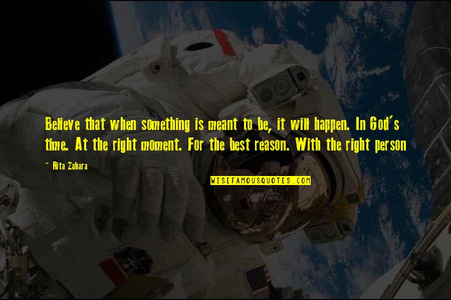 The Right Moment Quotes By Rita Zahara: Believe that when something is meant to be, The Right Moment Quotes By Rita Zahara: Believe that when something is meant to be,
