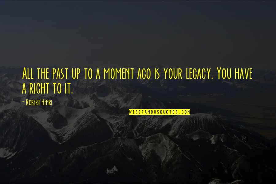 The Right Moment Quotes By Robert Henri: All the past up to a moment ago