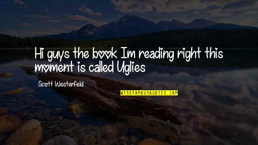 The Right Moment Quotes By Scott Westerfeld: Hi guys the book Im reading right this The Right Moment Quotes By Scott Westerfeld: Hi guys the book Im reading right this