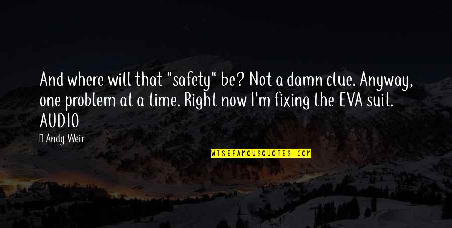 The Right One Will Quotes By Andy Weir: And where will that "safety" be? Not a