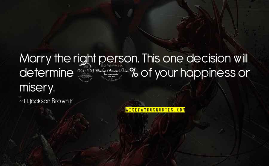 The Right One Will Quotes By H. Jackson Brown Jr.: Marry the right person. This one decision will The Right One Will Quotes By H. Jackson Brown Jr.: Marry the right person. This one decision will