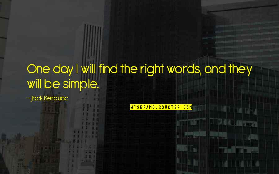 The Right One Will Quotes By Jack Kerouac: One day I will find the right words,