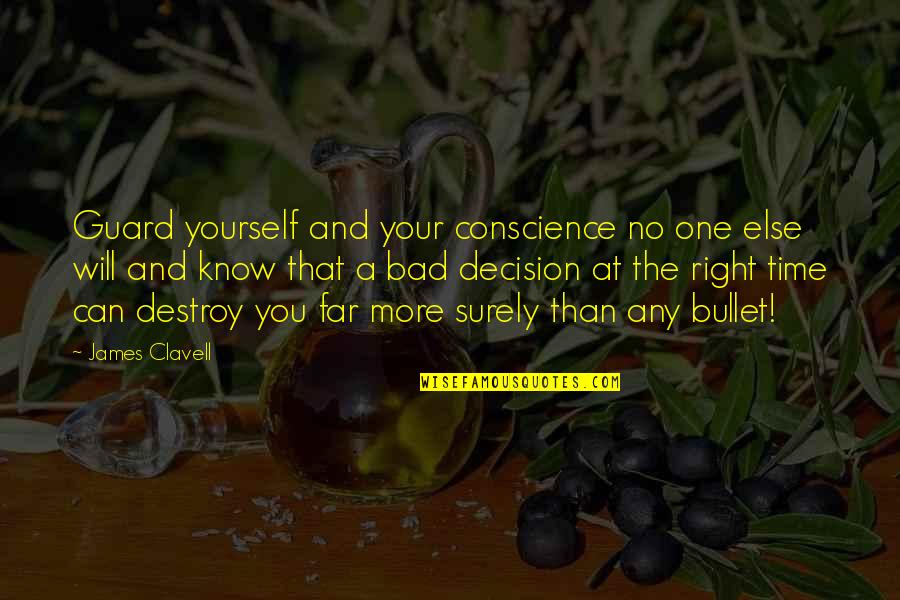 The Right One Will Quotes By James Clavell: Guard yourself and your conscience no one else The Right One Will Quotes By James Clavell: Guard yourself and your conscience no one else