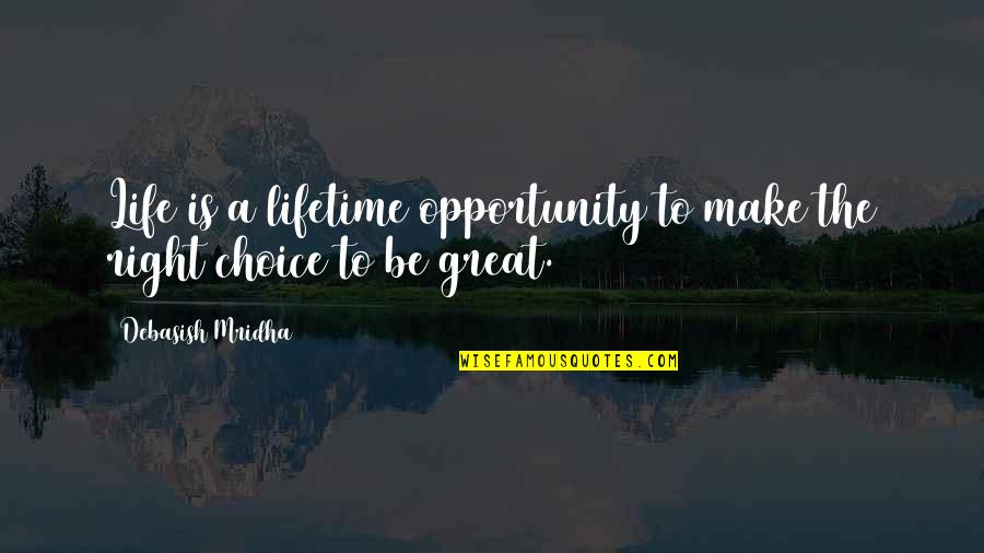 The Right Opportunity Quotes By Debasish Mridha: Life is a lifetime opportunity to make the The Right Opportunity Quotes By Debasish Mridha: Life is a lifetime opportunity to make the
