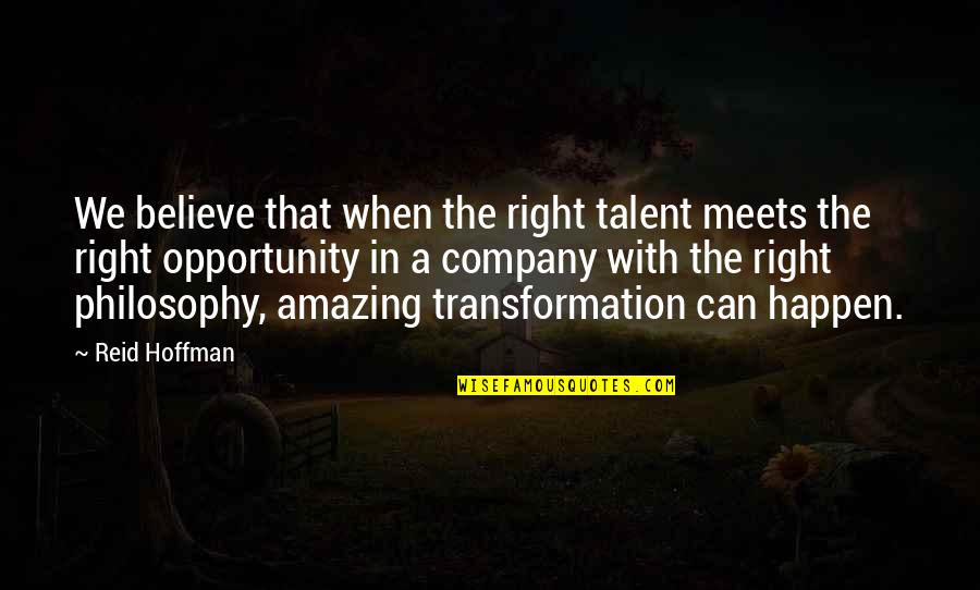 The Right Opportunity Quotes By Reid Hoffman: We believe that when the right talent meets The Right Opportunity Quotes By Reid Hoffman: We believe that when the right talent meets