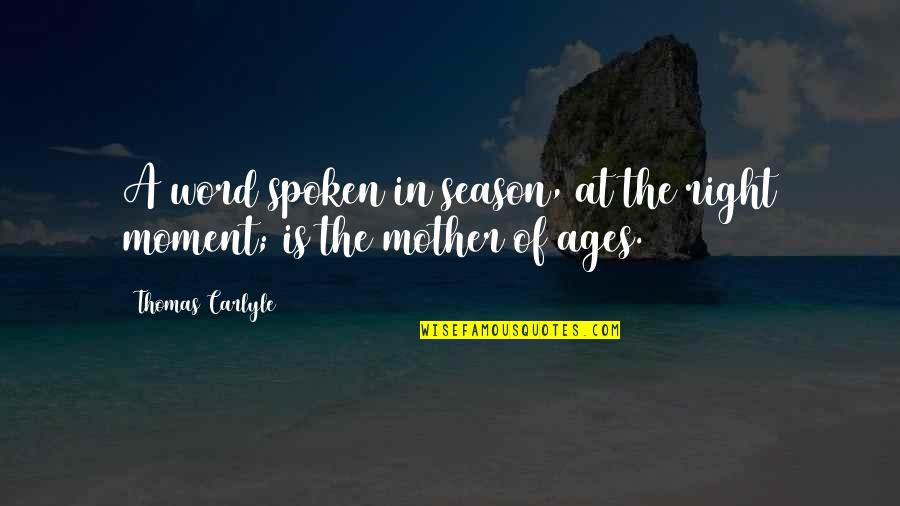The Right Opportunity Quotes By Thomas Carlyle: A word spoken in season, at the right The Right Opportunity Quotes By Thomas Carlyle: A word spoken in season, at the right