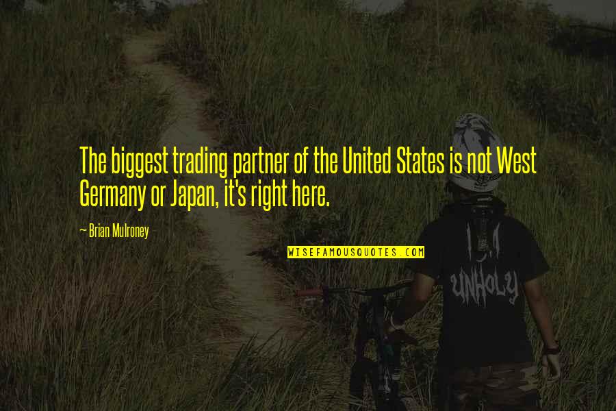 The Right Partner Quotes By Brian Mulroney: The biggest trading partner of the United States