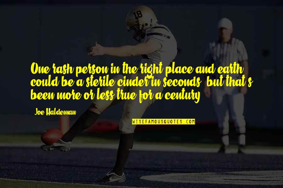 The Right Person But Quotes By Joe Haldeman: One rash person in the right place and The Right Person But Quotes By Joe Haldeman: One rash person in the right place and