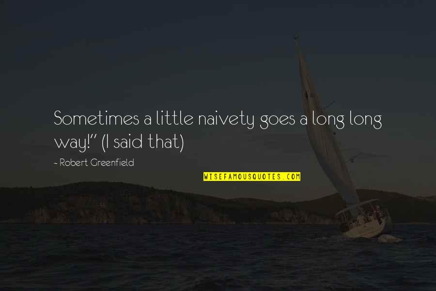 The Right Person Coming Along Quotes By Robert Greenfield: Sometimes a little naivety goes a long long