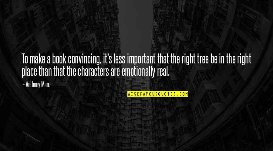 The Right Place Quotes By Anthony Marra: To make a book convincing, it's less important