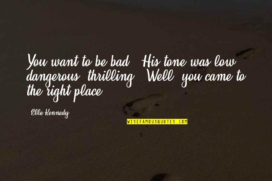 The Right Place Quotes By Elle Kennedy: You want to be bad?" His tone was