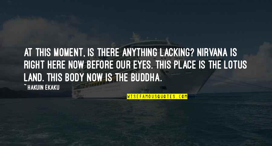 The Right Place Quotes By Hakuin Ekaku: At this moment, is there anything lacking? Nirvana