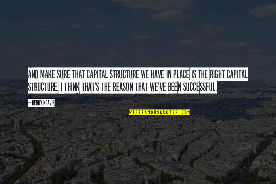 The Right Place Quotes By Henry Kravis: And make sure that capital structure we have