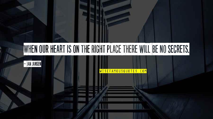The Right Place Quotes By Jan Jansen: When our Heart is on the Right Place