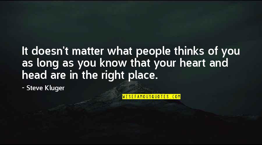 The Right Place Quotes By Steve Kluger: It doesn't matter what people thinks of you