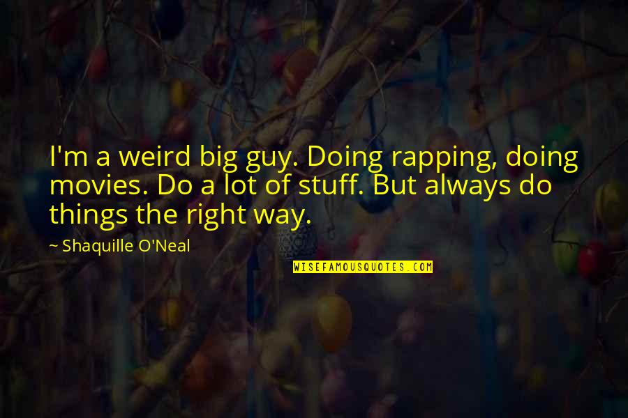 The Right Stuff Quotes By Shaquille O'Neal: I'm a weird big guy. Doing rapping, doing