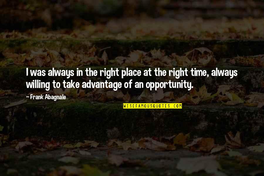 The Right Time And Place Quotes By Frank Abagnale: I was always in the right place at