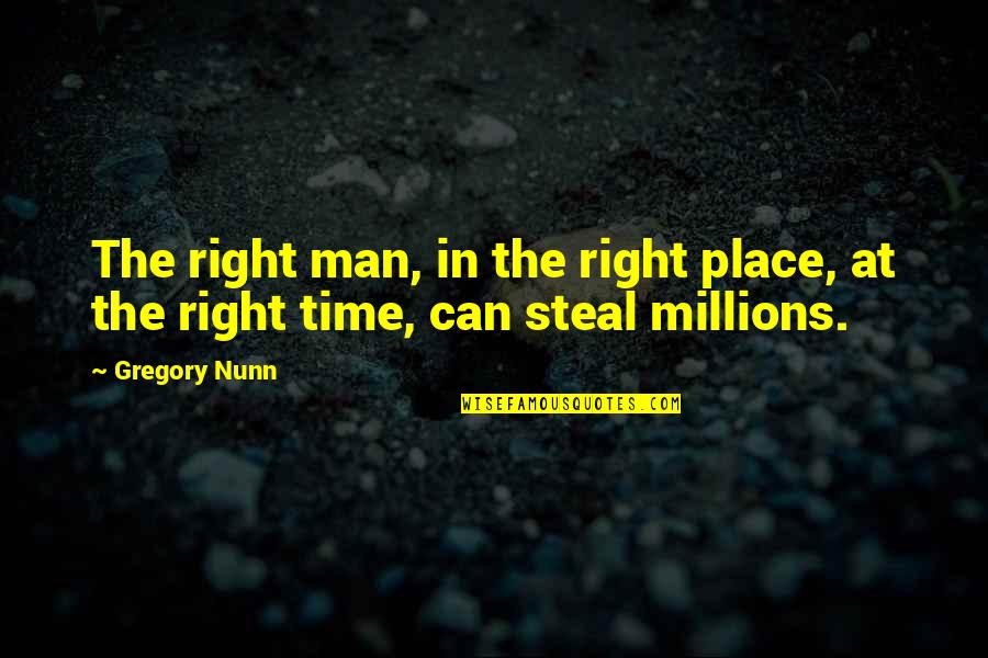 The Right Time And Place Quotes By Gregory Nunn: The right man, in the right place, at