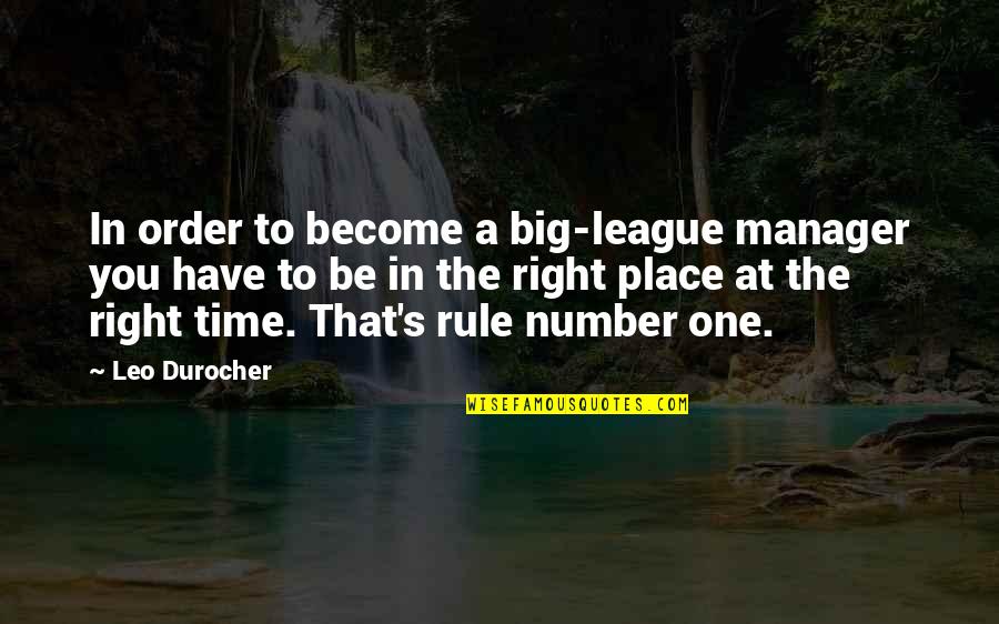 The Right Time And Place Quotes By Leo Durocher: In order to become a big-league manager you