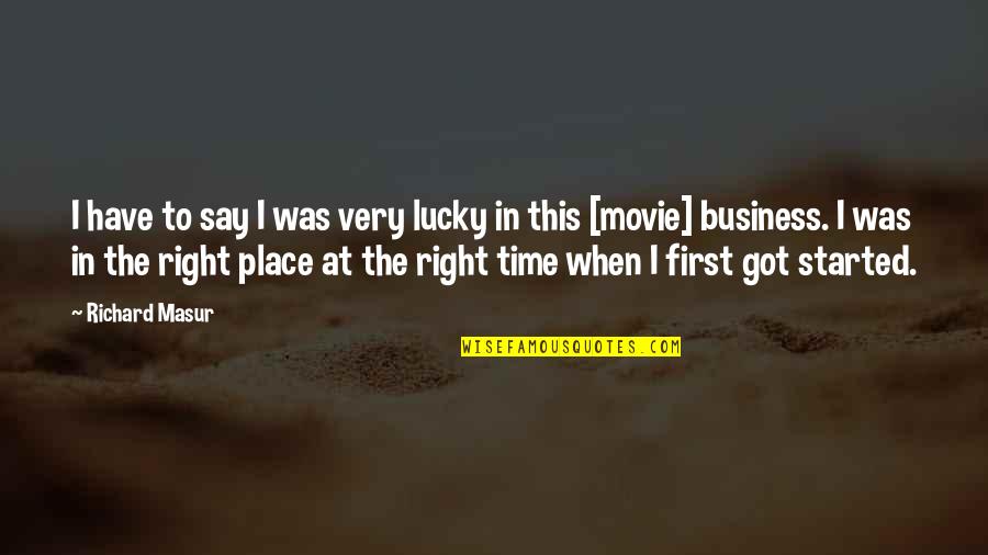 The Right Time And Place Quotes By Richard Masur: I have to say I was very lucky