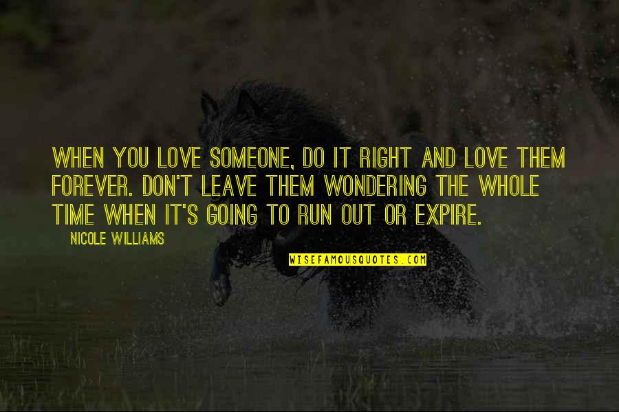 The Right Time Love Quotes By Nicole Williams: When you love someone, do it right and